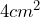 4cm^2