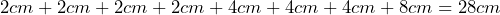 2cm+2cm+2cm+2cm+4cm+4cm+4cm+8cm=28cm